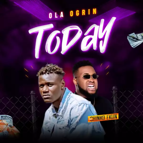Ola Ogrin - Today Na Today Ft. Chinko Ekun